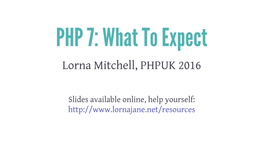 PHP 7: What to Expect Lorna Mitchell, PHPUK 2016