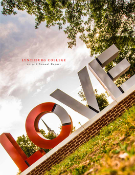 LYNCHBURG COLLEGE 2015-16 Annual Report the LC LOVE Sign That Graces the Dell Symbolizes More Than a Century of Love Stories