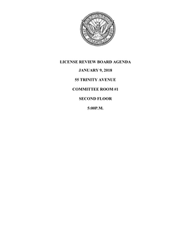 License Review Board Agenda January 9, 2018 55 Trinity Avenue Committee Room #1 Second Floor 5:00P.M