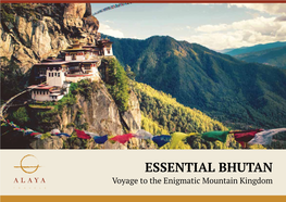 ESSENTIAL BHUTAN Voyage to the Enigmatic Mountain Kingdom Now Is the Time to Explore This Magical Place, the Kingdom in the Clouds