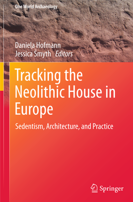 Tracking the Neolithic House in Europe Sedentism, Architecture, and Practice One World Archaeology