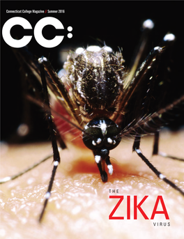 Connecticut College Magazine // Summer 2016 Connecticut College Magazine // Summer 2016 Number 3 Volume 24 // Number the ZIKA ZIKAVIRUS