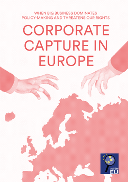 Corporate Capture 1 2 Published in September 2018 by the Alliance for Lobbying Transparency and Ethics Regulation in the EU (ALTER-EU)