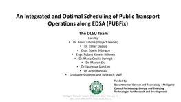 An Integrated and Optimal Scheduling of Public Transport Operations Along EDSA (Pubfix) the DLSU Team Faculty: • Dr