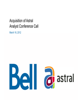 2012 Bell Astral Acquisition Presentation