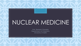 Nuclear Medicine Is a Medicinal Specialty Involving the Application of Radioactive Substances in the Diagnosis and Treatment of Disease