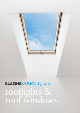 Glazing Vision Guide to Rooflights and Roof Window