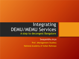 Integrating DEMU/MEMU Services a Step to Decongest Bangalore