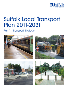 Suffolk Local Transport Plan 2011-2031 Part 1 - Transport Strategy Foreword I Am Pleased to Introduce the Third Local Transport Plan for Suffolk