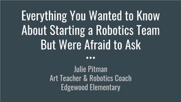 Everything You Wanted to Know About Starting a Robotics Team but Were Afraid to Ask