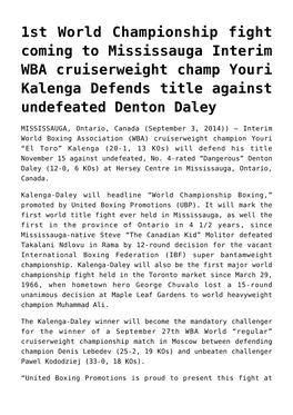 1St World Championship Fight Coming to Mississauga Interim WBA Cruiserweight Champ Youri Kalenga Defends Title Against Undefeated Denton Daley