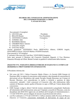 Sono Presenti I Consiglieri: 1) LECCHI Luigi Presidente 2) BELLINI Renato Vice Presidente 3) ANTONIOLI Umberto Consigliere 4