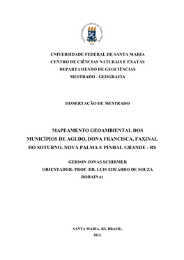 Mapeamento Geoambiental Dos Municípios De Agudo, Dona Francisca, Faxinal Do Soturno, Nova Palma E Pinhal Grande - Rs