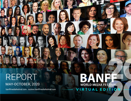 REPORT MAY-OCTOBER, 2020 Banffmediafestival.Com Rockies.Banffmediafestival.Com VIRTUAL EDITION BANFF 2020 4,600+ONLINE MEETING by the OPPORTUNITIES