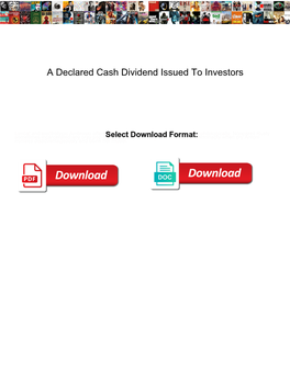 A Declared Cash Dividend Issued to Investors