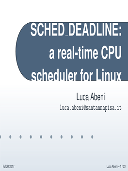 SCHED DEADLINE: a Real-Time CPU Scheduler for Linux Luca Abeni Luca.Abeni@Santannapisa.It