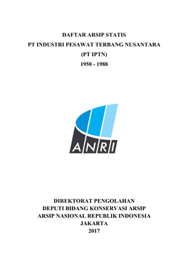 Daftar Arsip Statis Pt Industri Pesawat Terbang Nusantara (Pt Iptn) 1950 - 1988