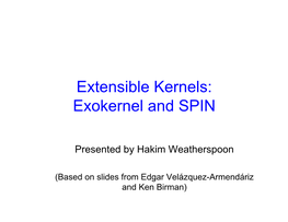 Extensible Kernels: Exokernel and SPIN