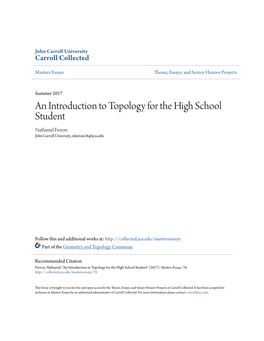 An Introduction to Topology for the High School Student Nathaniel Ferron John Carroll University, Nferron18@Jcu.Edu