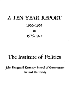 A TEN YEAR REPORT the Institute of Politics