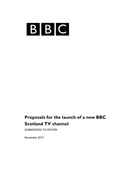 Proposals for the Launch of a New BBC Scotland TV Channel SUBMISSION to OFCOM