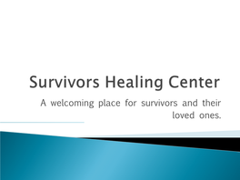 A Welcoming Place for Survivors and Their Loved Ones. AGENDA