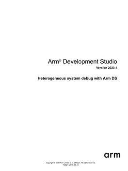 Arm® Development Studio Heterogeneous System Debug with Arm DS Copyright © 2020 Arm Limited Or Its Affiliates