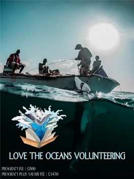 PROGRAM FEE : £800 PROGRAM PLUS SAFARI FEE : £1450 MARINE CONSERVATION VOLUNTEER PROGRAM 2017 LOVE the OCEANS Company No