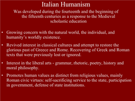 Italian Humanism Was Developed During the Fourteenth and the Beginning of the Fifteenth Centuries As a Response to the Medieval Scholastic Education