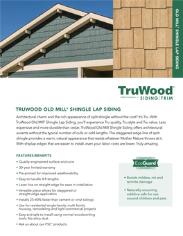 TRUWOOD OLD MILL® SHINGLE LAP SIDING Architectural Charm and the Rich Appearance of Split Shingle Without the Cost? It’S Tru