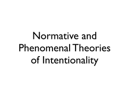 Normative and Phenomenal Theories of Intentionality Reductive Theories of Intentionality