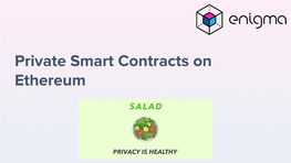 Private Smart Contracts on Ethereum Enigma’S Vision
