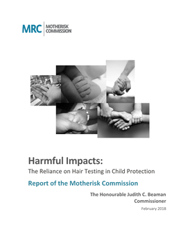 Harmful Impacts: the Reliance on Hair Testing in Child Protection Report of the Motherisk Commission the Honourable Judith C