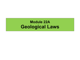 Module 22A Geological Laws GEOLOGIC LAWS