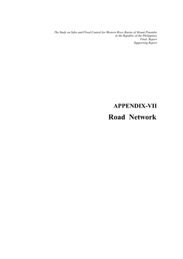 APPENDIX-VII Road Network the STUDY on SABO and FLOOD CONTROL for WESTERN RIVER BASINS of MOUNT PINATUBO in the REPUBLIC of the PHILIPPINES