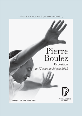 Pierre Boulez Exposition Du 17 Mars Au 28 Juin 2015