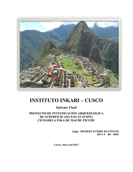 INSTITUTO INKARI – CUSCO Informe Final PROYECTO DE INVESTIGACIÓN ARQUEOLÓGICA DE SUPERFICIE (SIN EXCAVACIÓN) CIUDADELA INKA DE MACHU PICCHU