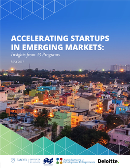 ACCELERATING STARTUPS in EMERGING MARKETS: Insights from 43 Programs MAY 2017