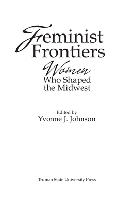 Eminist Frontiers and Gendered Negotiations : Women Who Shaped the Midwest / Edited by Yvonne Johnson