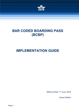 BCBP Implementation Guide Is Intended to Be Used As Guidance Material When Airlines Would Like to Implement Bar Coded Boarding Pass (BCBP)