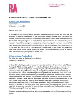 ROYAL ACADEMY of ARTS EXHIBITION PROGRAMME 2021 Francis Bacon: Man and Beast Main Galleries 30 January – 18 April 2021 In