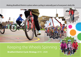 Keeping the Wheels Spinning Bradford District Cycle Strategy 2016 - 2026 2 Contents