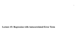 Lecture 15: Regression with Autocorrelated Error Term 2