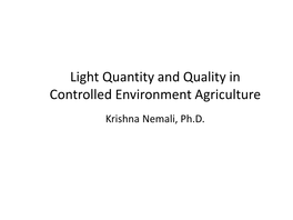 Light Quantity and Quality in Controlled Environment Agriculture Krishna Nemali, Ph.D