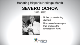 Nobel Prize Winning Chemist • Discovered an Enzyme That Enables the Synthesis of RNA Honoring Hispanic Heritage Month DR