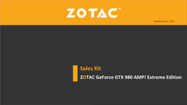 Sales Kit ZOTAC Geforce GTX 980 AMP! Extreme Edition the Geforce® GTX™ 980 Is the World’S Fastest, Most Advanced Graphics Card