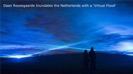 Daan Roosegaarde Inundates the Netherlands with a 'Virtual Flood' the Netherlands - Culture of Living with Water