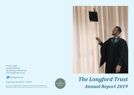 Annual Report 2019 Nottingham Trent University with First Class Honours in the Summer of 2019 Why Second Chances Remain the Longford Trust’S First Priority