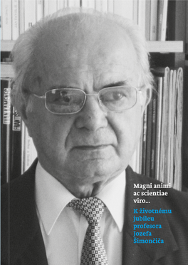 MAGNI ANIMI AC SCIENTIAE VIRO... K Životnému Jubileu Profesora Jozefa Šimončiča