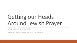 Getting Our Heads Around Jewish Prayer